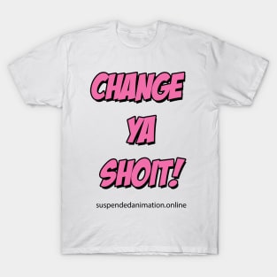 Change Ya Shoit Pink T-Shirt